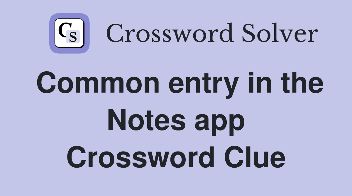 Common entry in the Notes app Crossword Clue