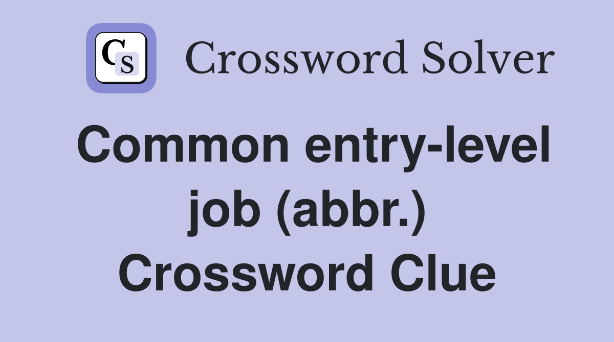 Common entry-level job (abbr.) Crossword Clue