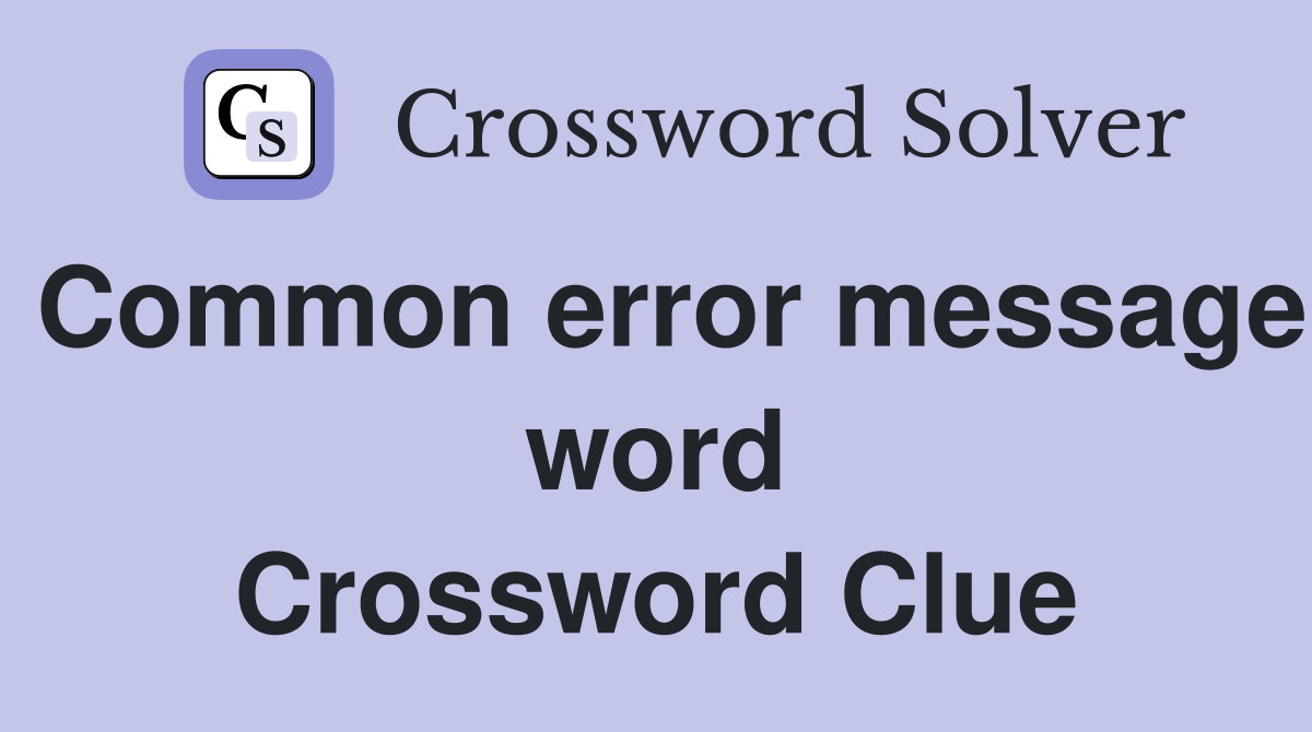 Common error message word Crossword Clue