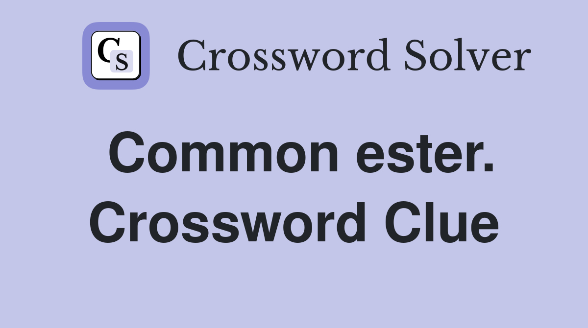 Common ester. Crossword Clue