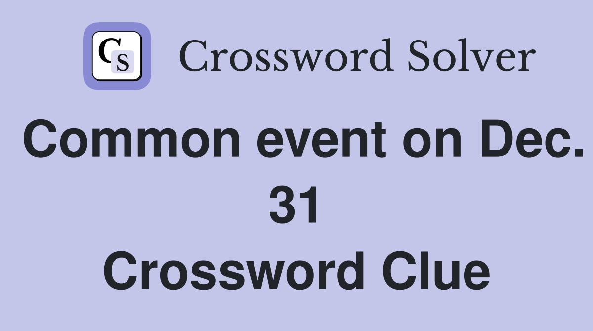 Common event on Dec. 31 Crossword Clue