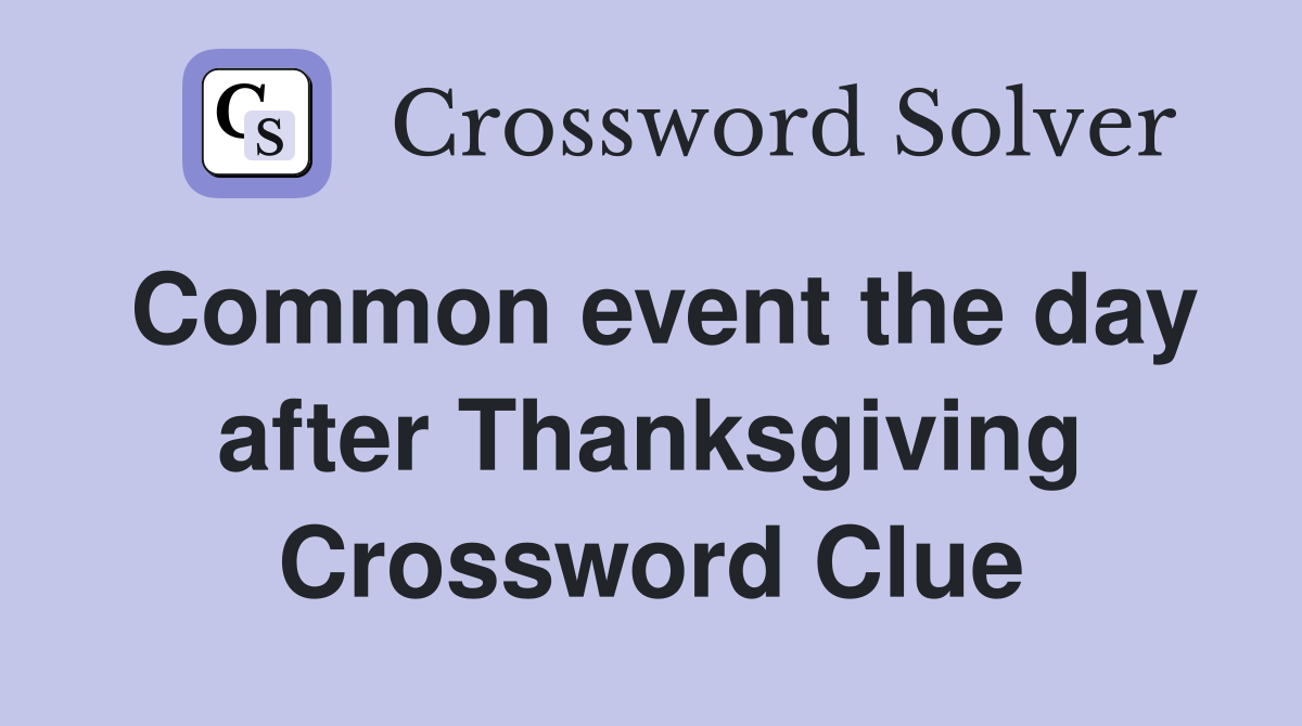 Common event the day after Thanksgiving Crossword Clue