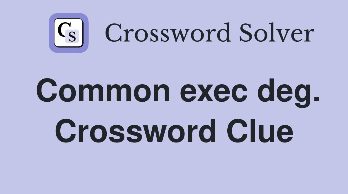 Common exec deg. Crossword Clue