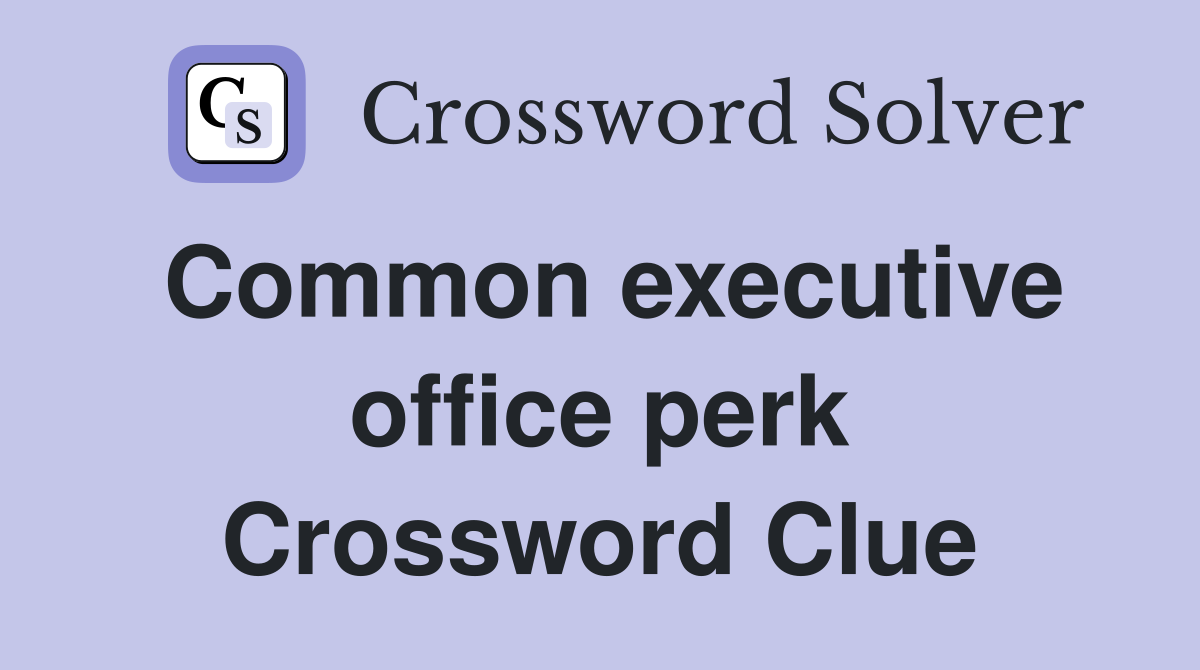 Common executive office perk Crossword Clue