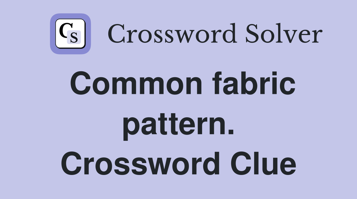 Common fabric pattern. Crossword Clue