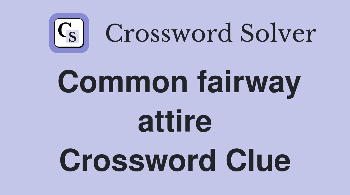 Common fairway attire Crossword Clue