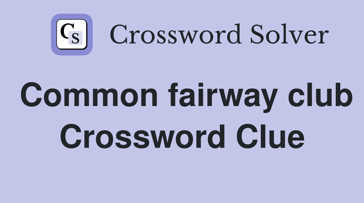 Common fairway club Crossword Clue