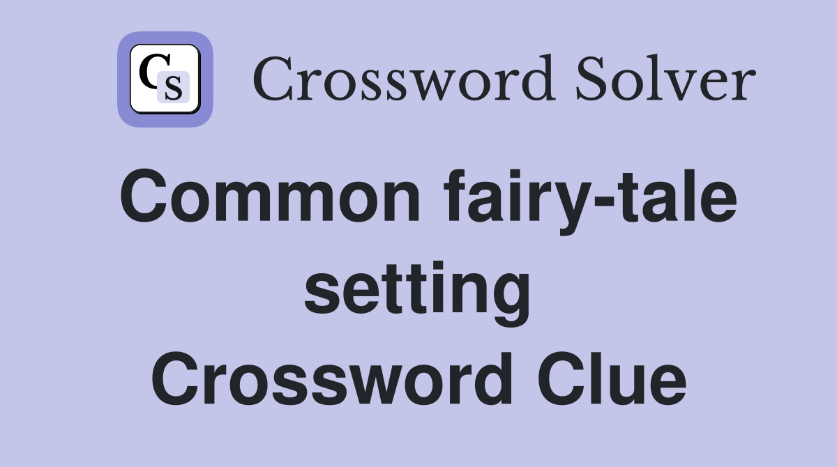 Common fairy-tale setting Crossword Clue