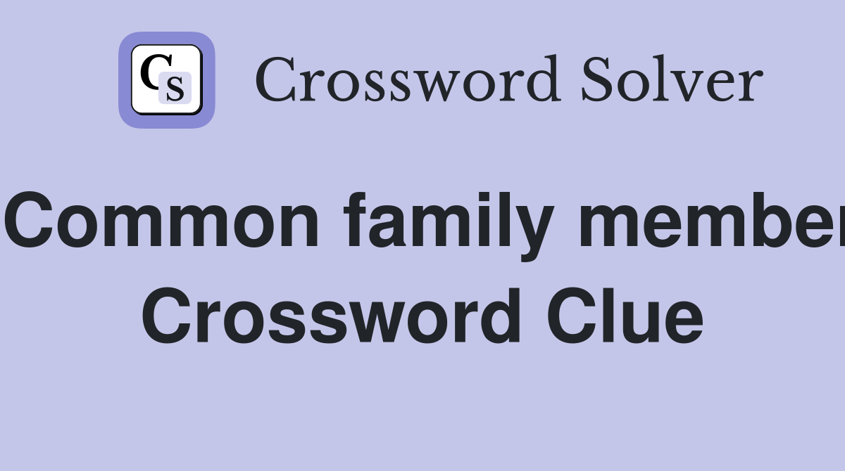 Common family member Crossword Clue