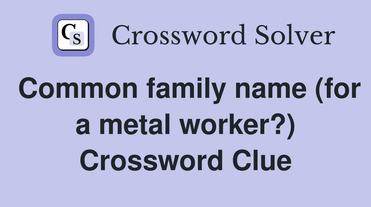 Common family name (for a metal worker?) Crossword Clue