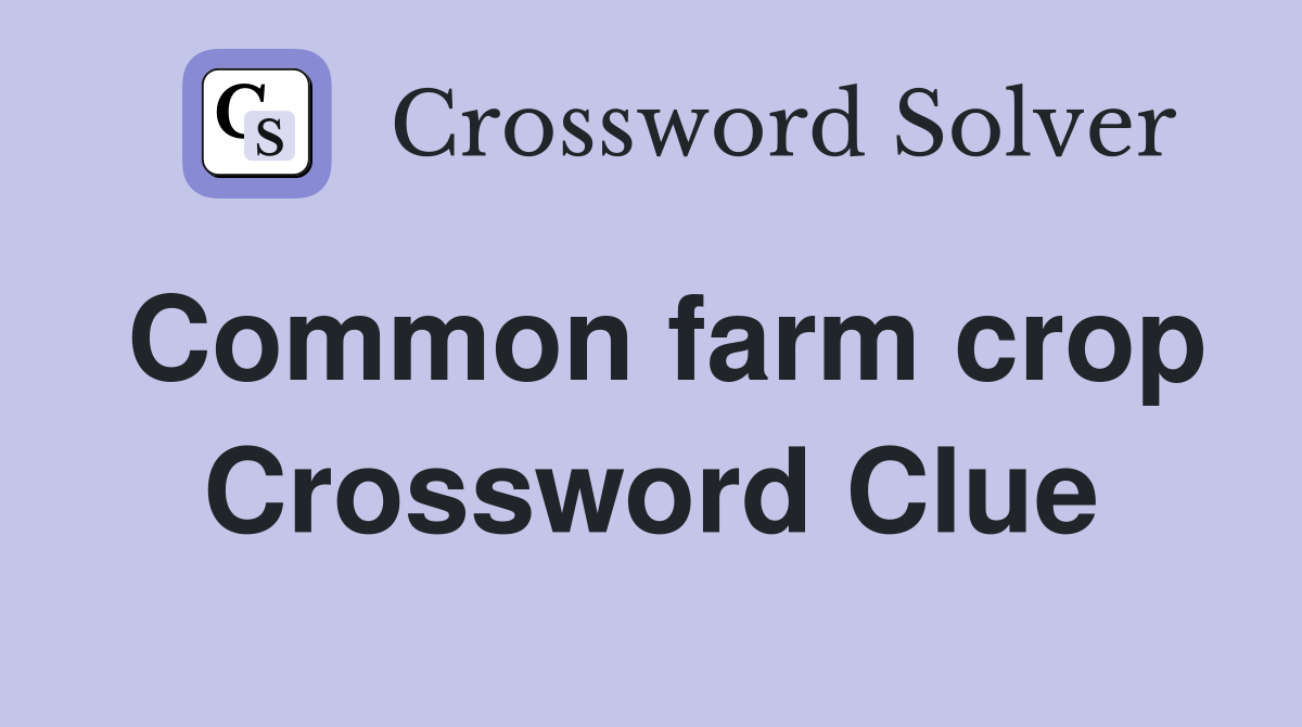 Common farm crop Crossword Clue