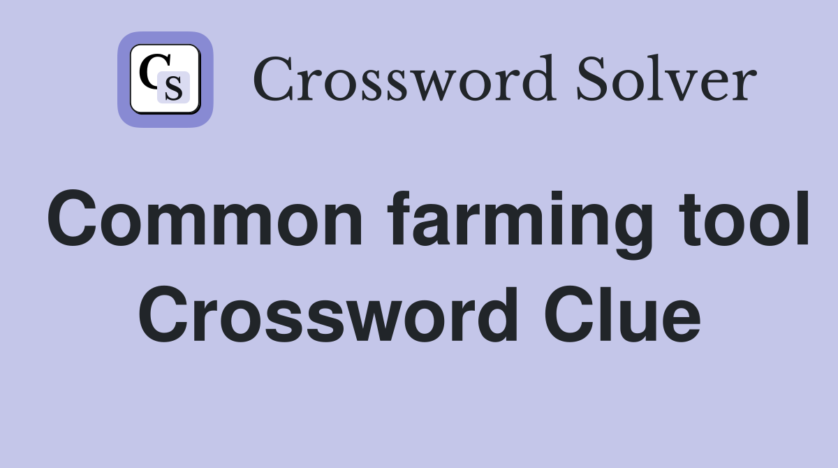 Common farming tool Crossword Clue