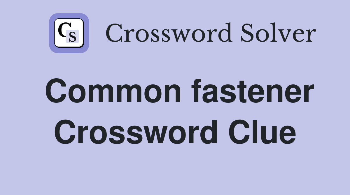 Common fastener Crossword Clue
