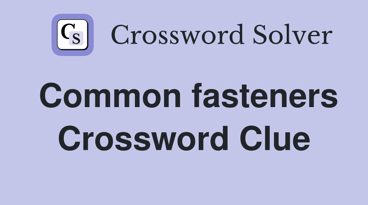 Common fasteners Crossword Clue