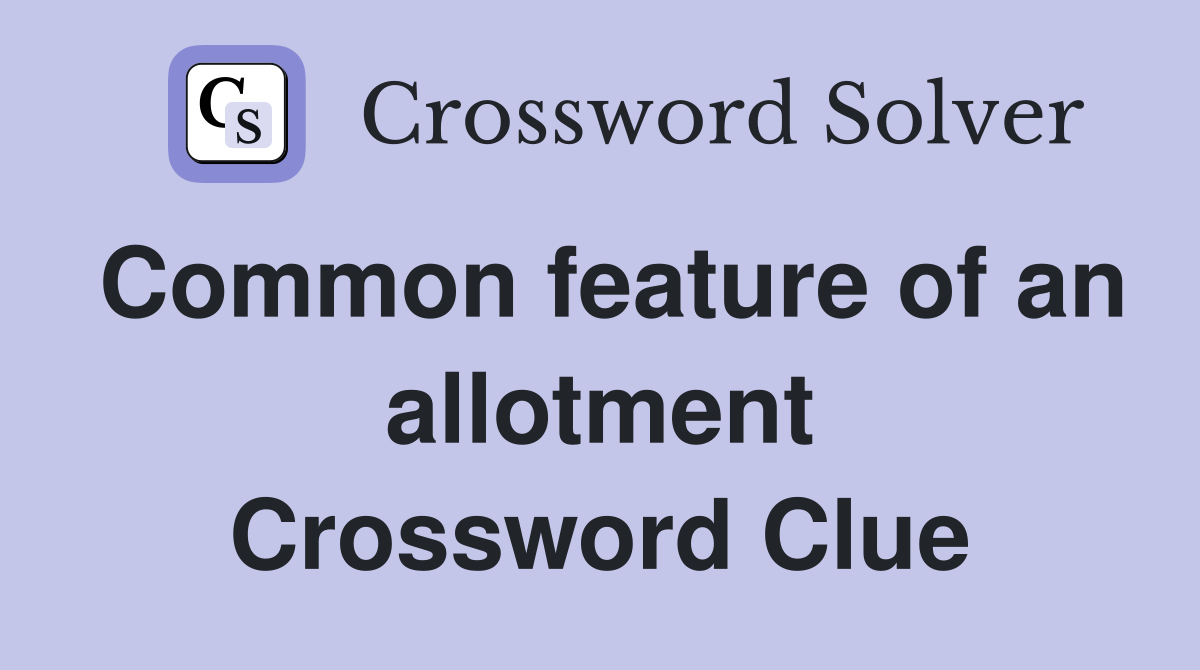 Common feature of an allotment Crossword Clue