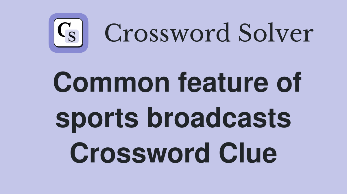Common feature of sports broadcasts Crossword Clue