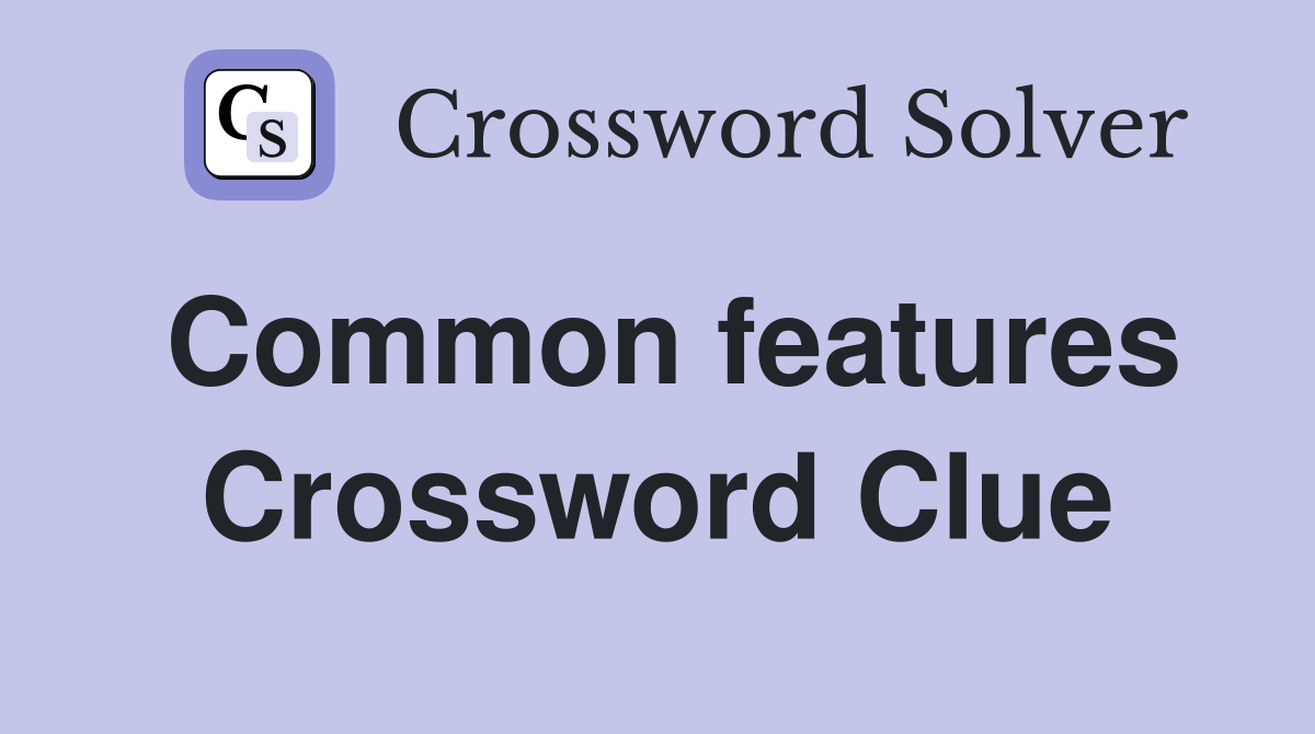 Common features Crossword Clue