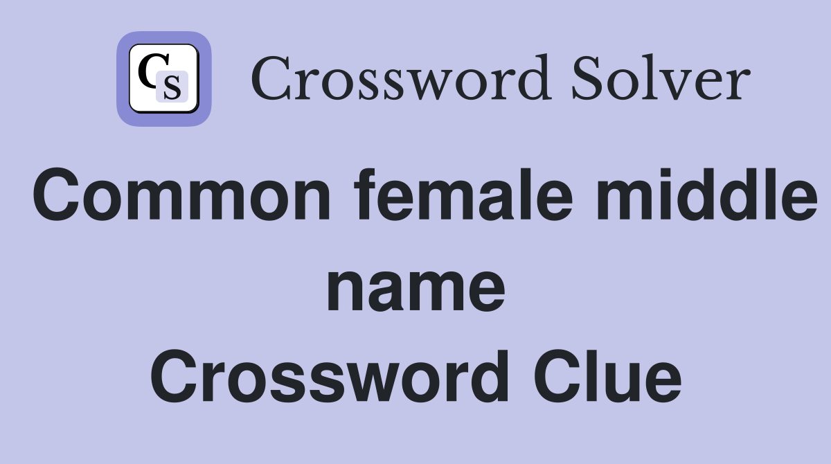 Common female middle name Crossword Clue