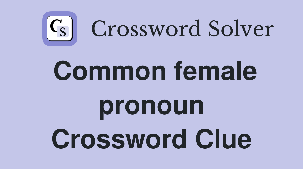 Common female pronoun Crossword Clue