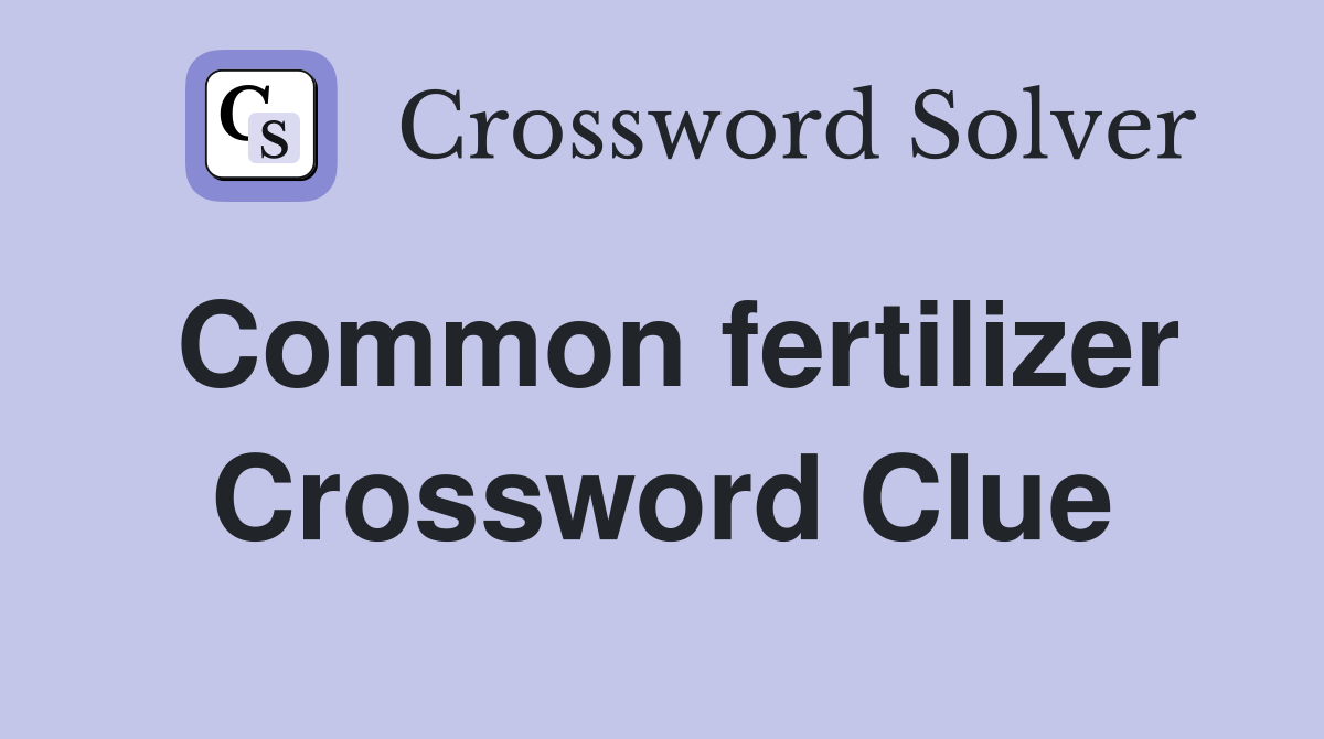 Common fertilizer Crossword Clue