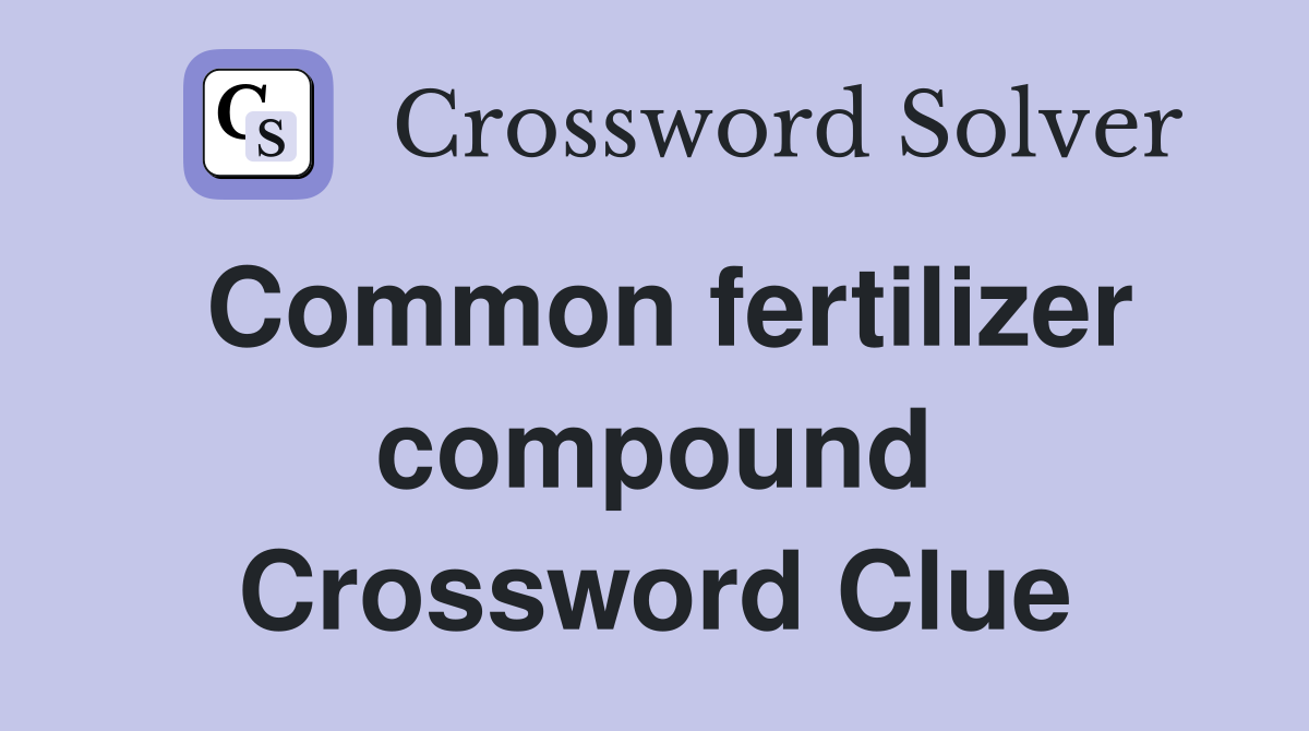 Common fertilizer compound Crossword Clue