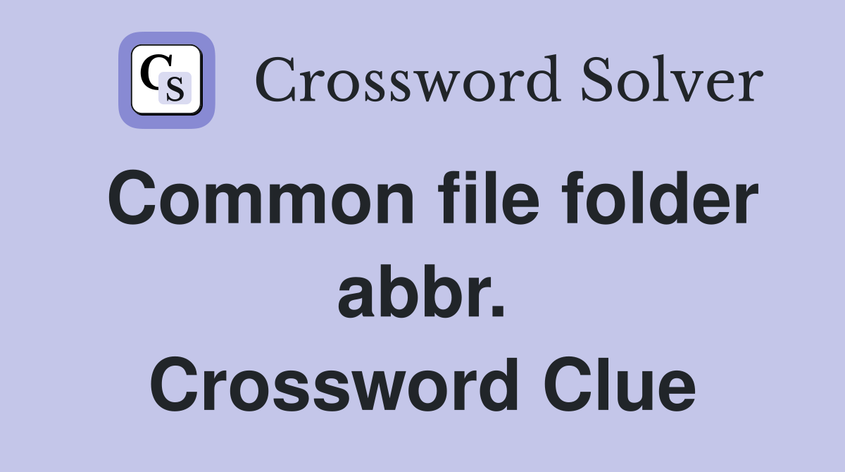 Common file folder abbr. Crossword Clue