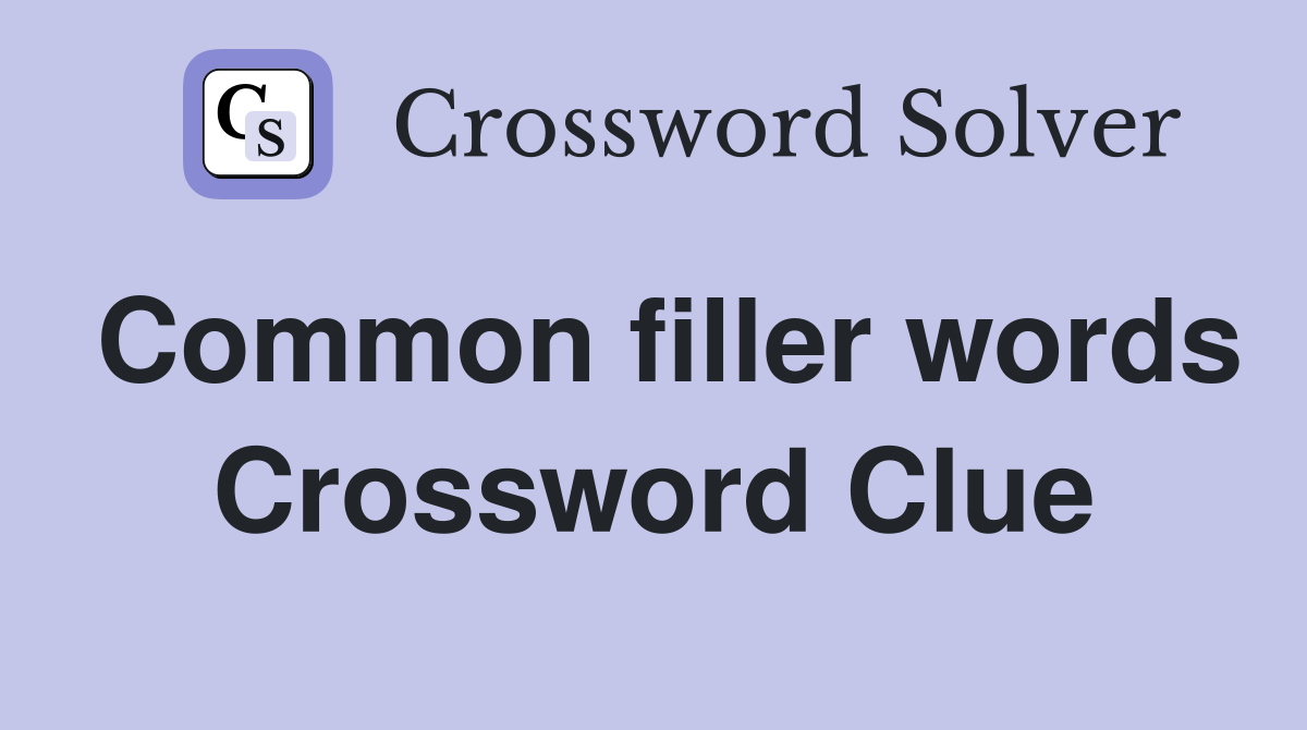 Common filler words Crossword Clue