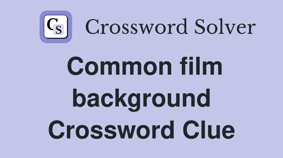 Common film background Crossword Clue