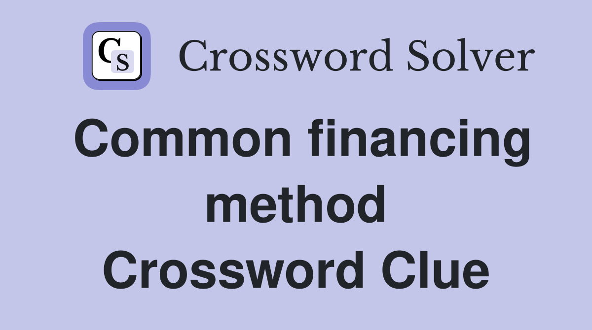 Common financing method Crossword Clue