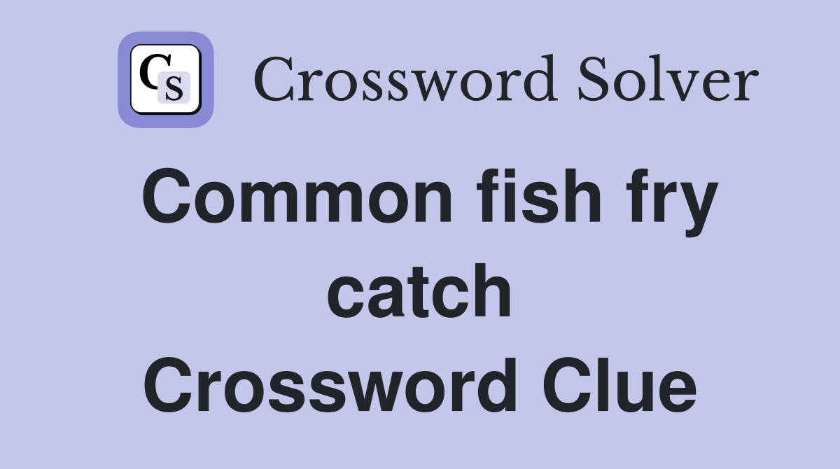 Common fish fry catch Crossword Clue