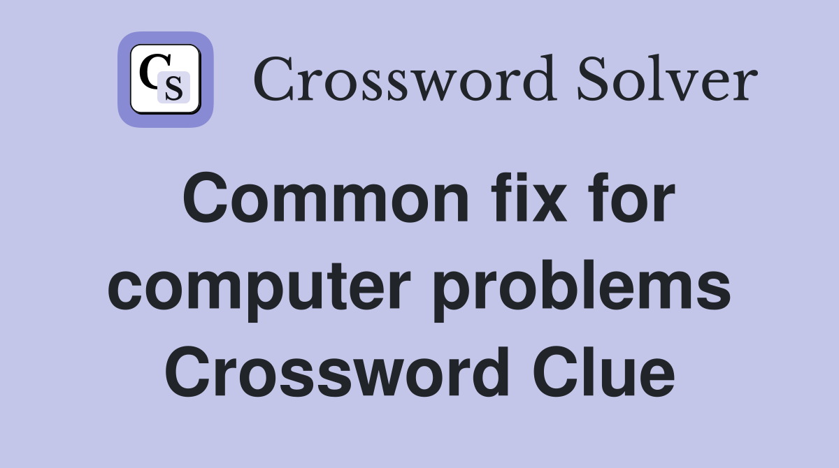 Common fix for computer problems Crossword Clue