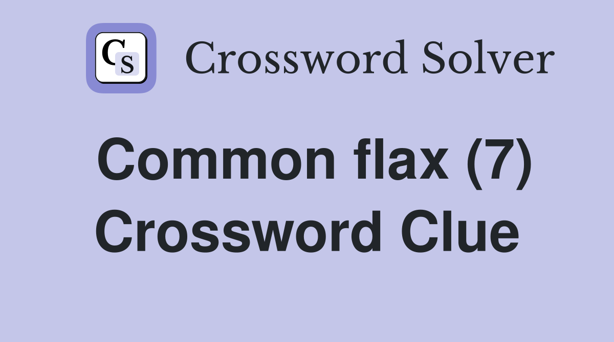 Common flax (7) Crossword Clue