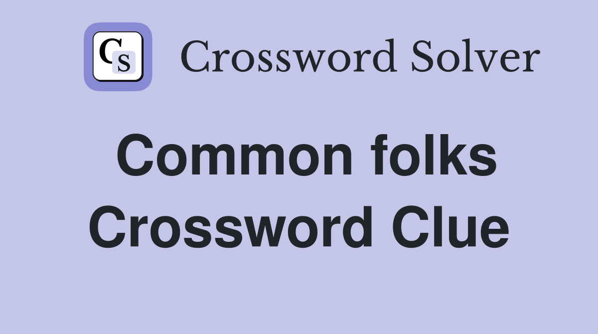 Common folks Crossword Clue