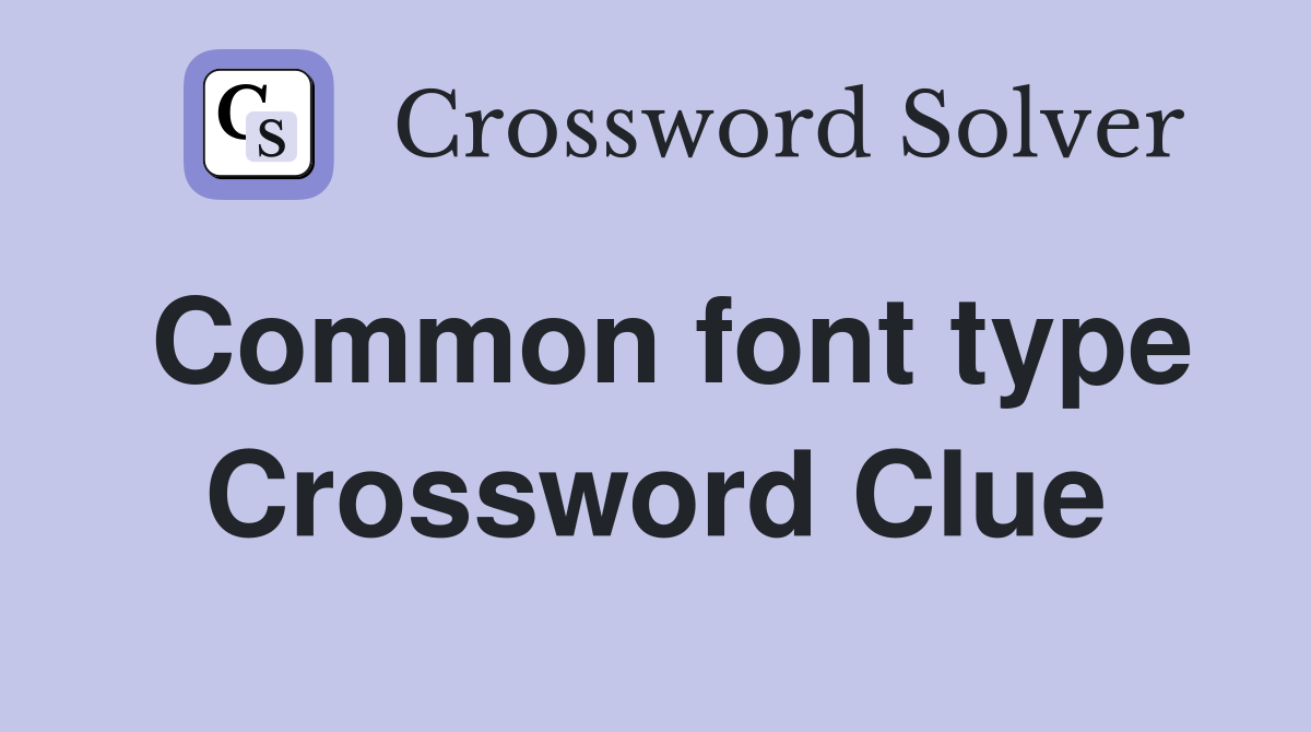 Common font type Crossword Clue