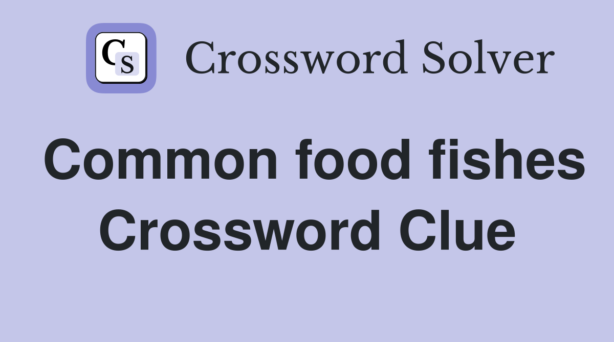 Common food fishes Crossword Clue