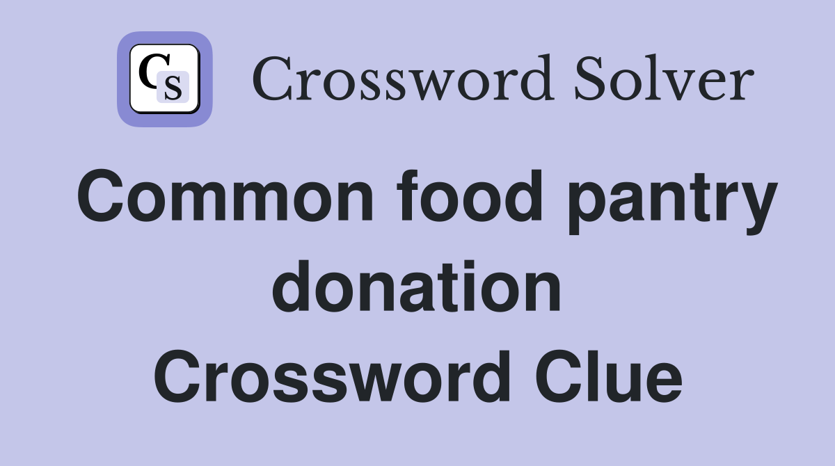 Common food pantry donation Crossword Clue