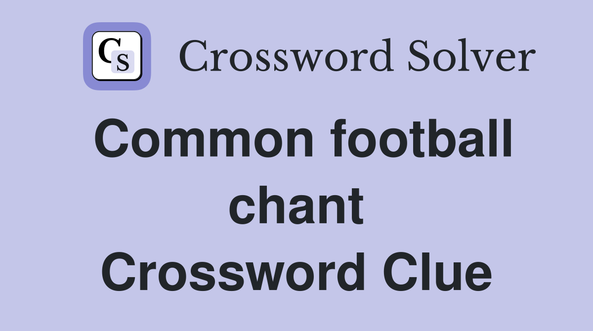 Common football chant Crossword Clue