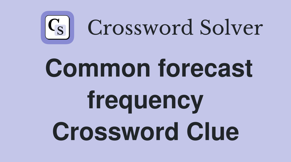 Common forecast frequency Crossword Clue