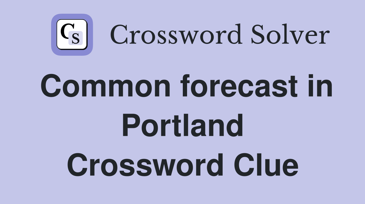 Common forecast in Portland Crossword Clue