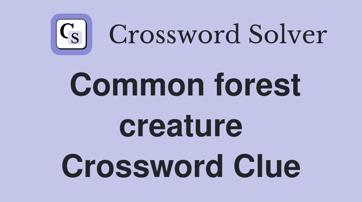 Common forest creature Crossword Clue