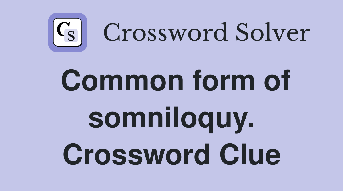 Common form of somniloquy. Crossword Clue