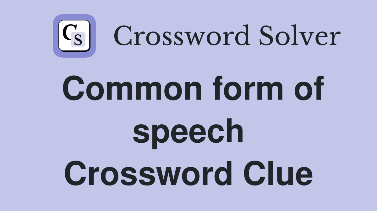 Common form of speech Crossword Clue