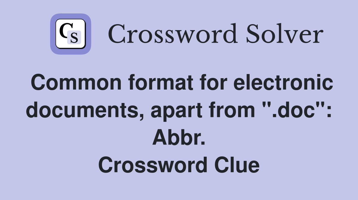 Common format for electronic documents, apart from ".doc": Abbr. Crossword Clue