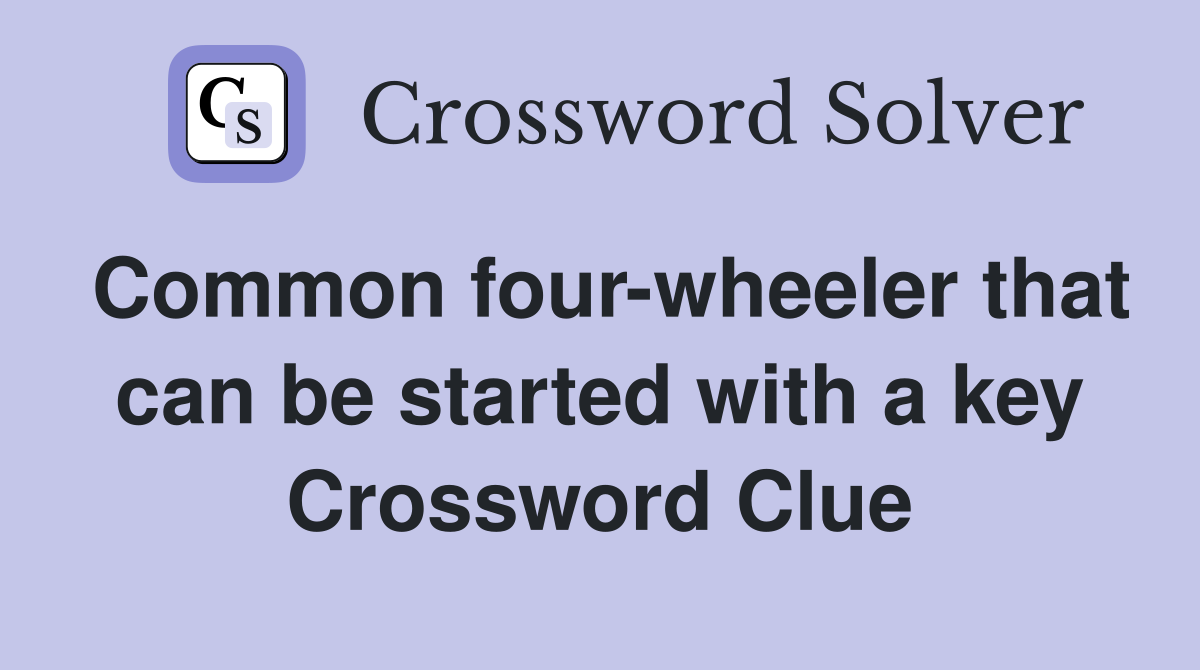 Common four-wheeler that can be started with a key Crossword Clue