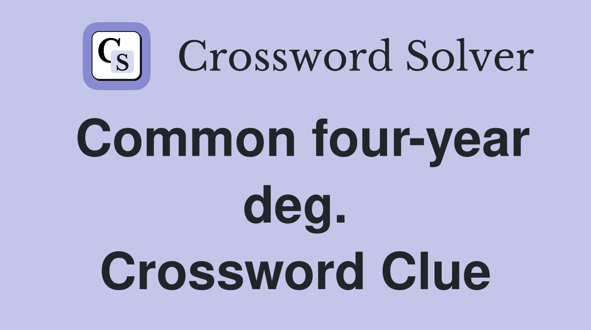 Common four-year deg. Crossword Clue