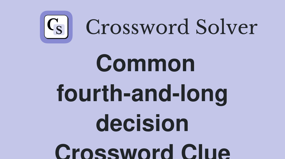 Common fourth-and-long decision Crossword Clue