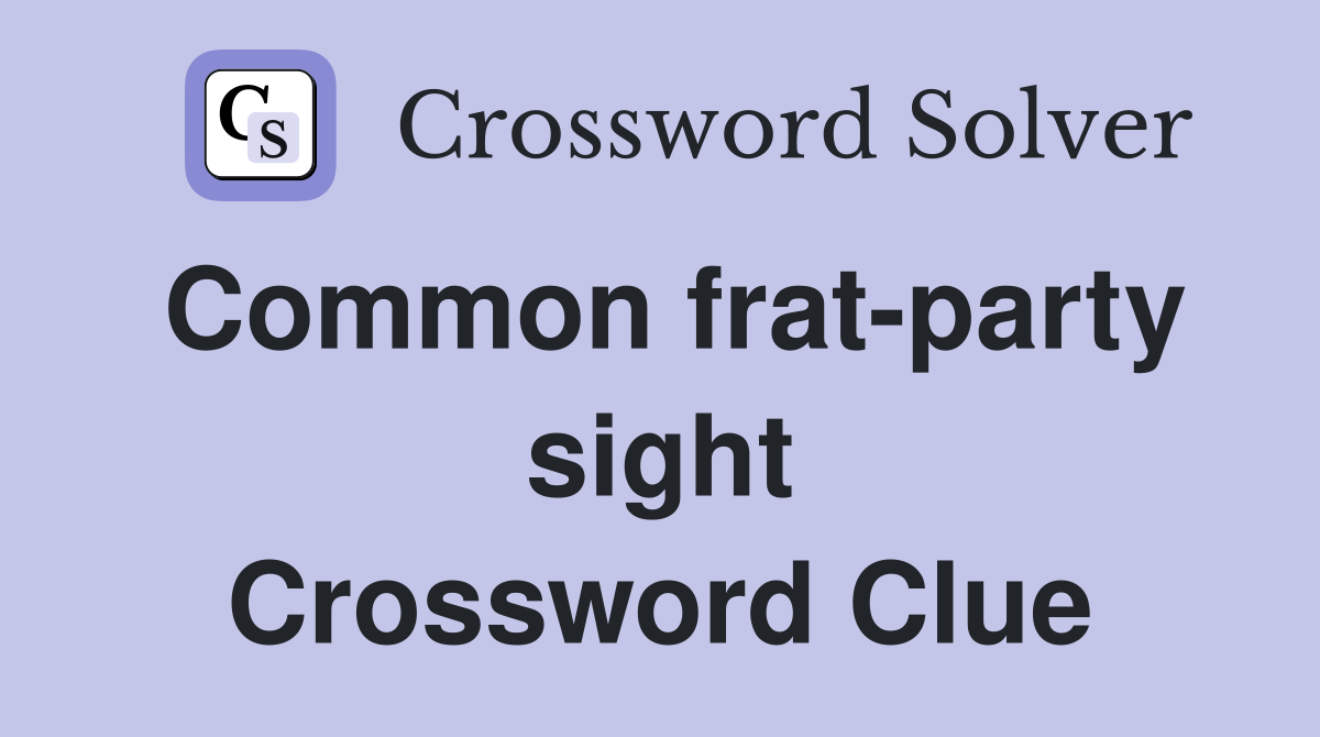 Common frat-party sight Crossword Clue