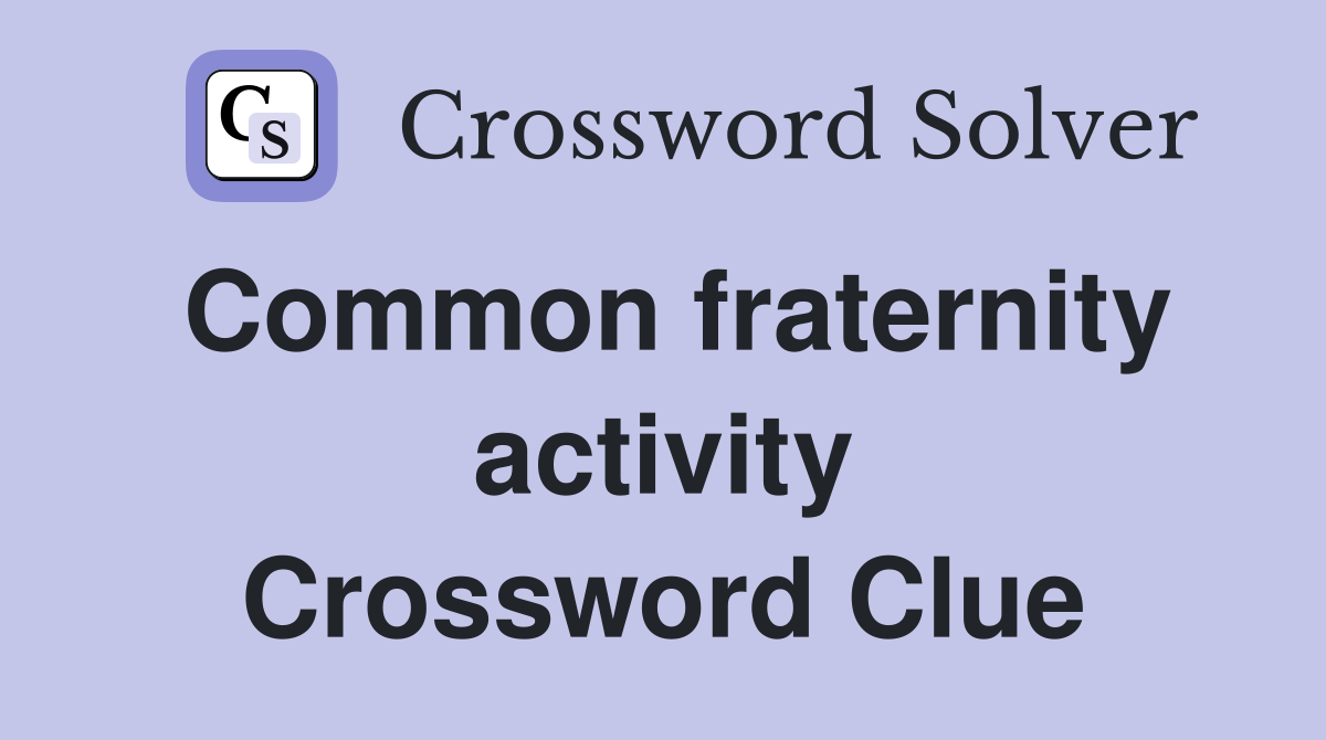 Common fraternity activity Crossword Clue