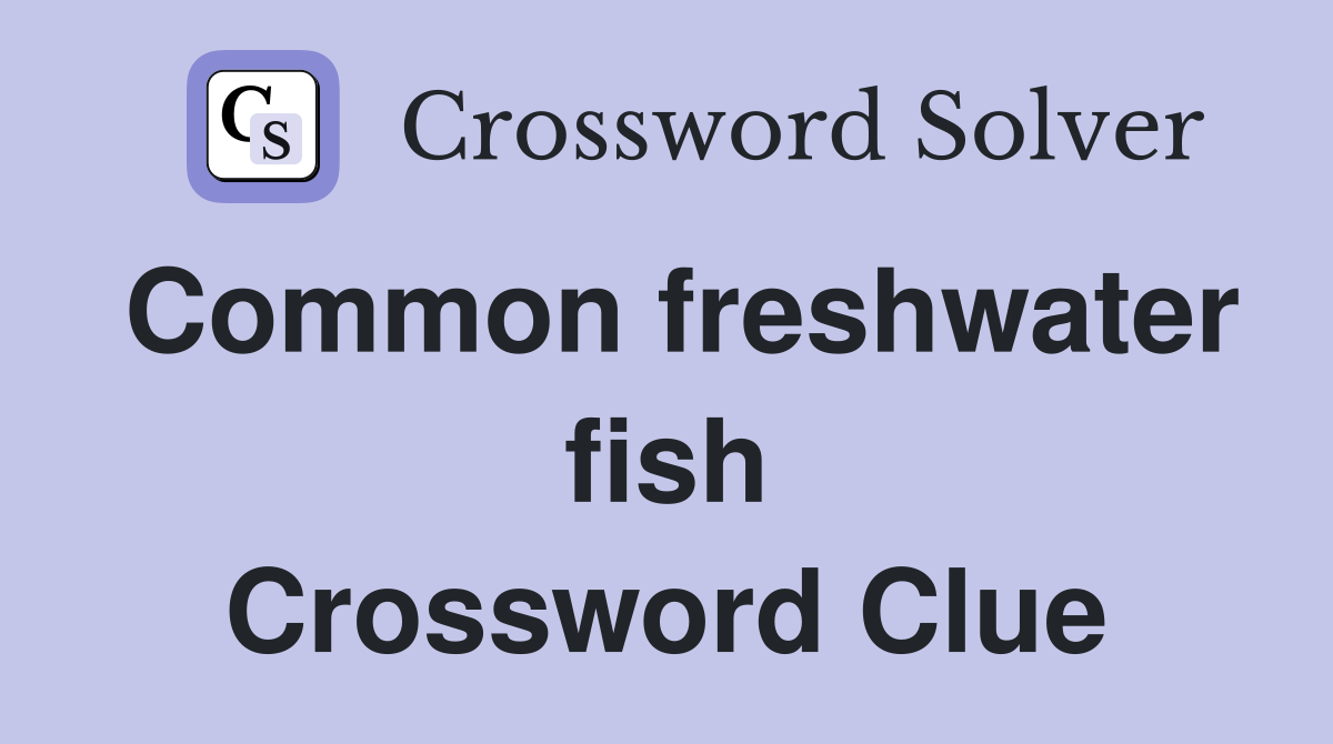 Common freshwater fish Crossword Clue