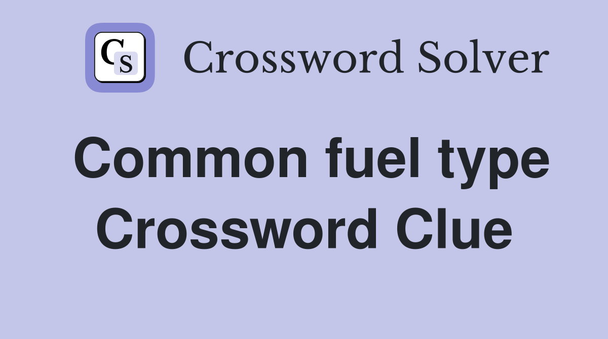 Common fuel type Crossword Clue